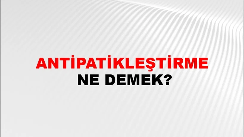Antipatikleştirme Antipatikleştirme
