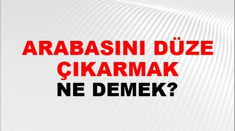 Arabasını Düze Çıkarmak Arabasını Düze Çıkarmak