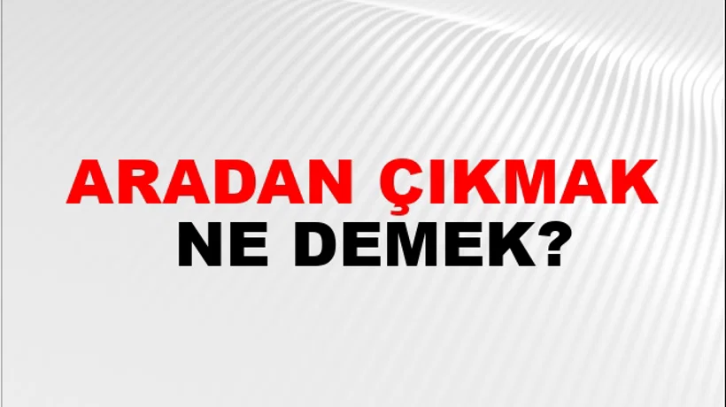 Aradan Çıkmak Aradan Çıkmak