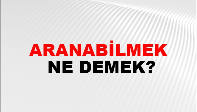 Aranabilmek