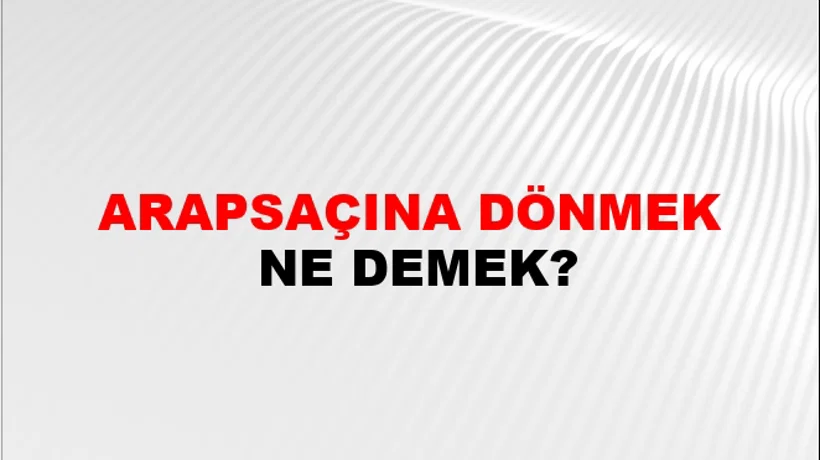 Arapsaçına Dönmek Arapsaçına Dönmek