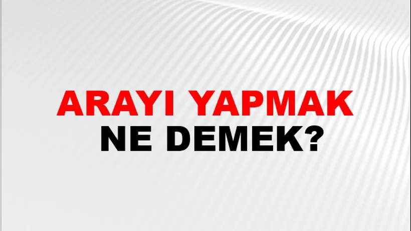 Arayı Yapmak Arayı Yapmak