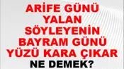 Arife Günü Yalan Söyleyenin Bayram Günü Yüzü Kara Çıkar