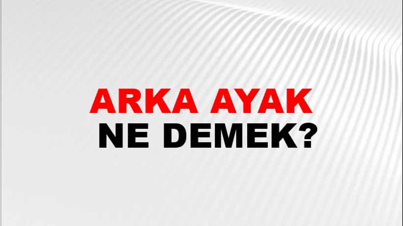 Arka Ayak Arka Ayak