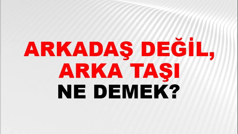Arkadaş Değil, Arka Taşı Arkadaş Değil, Arka Taşı