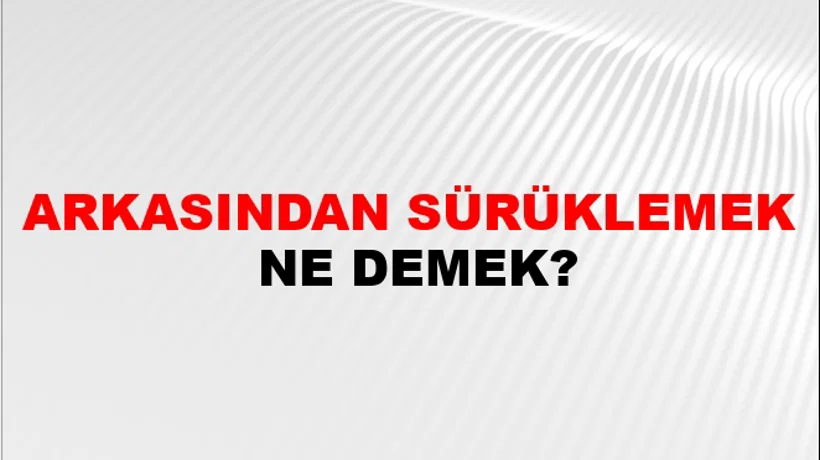 Arkasından Sürüklemek Arkasından Sürüklemek