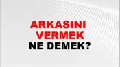 Arkasını (Birine) vermek