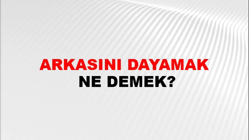 Arkasını Dayamak Arkasını Dayamak