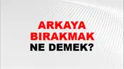 Arkaya Bırakmak (Veya koymak)