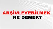 Arşivleyebilmek