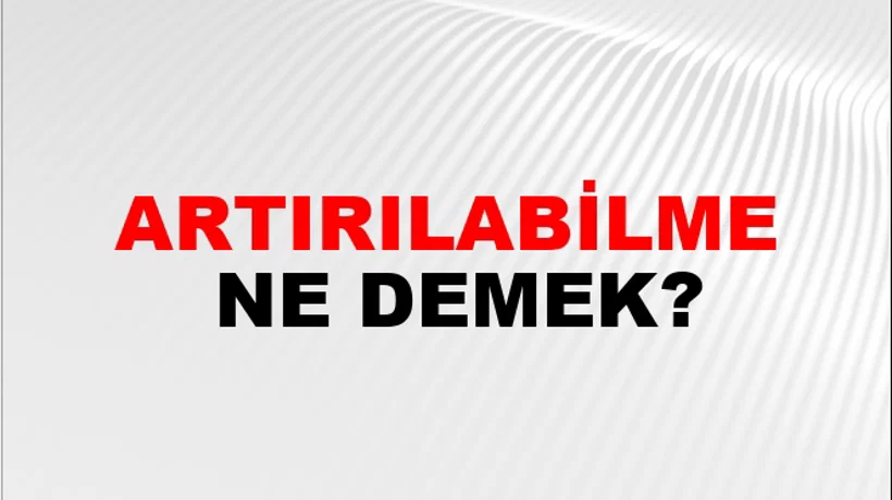 Artırılabilme Artırılabilme