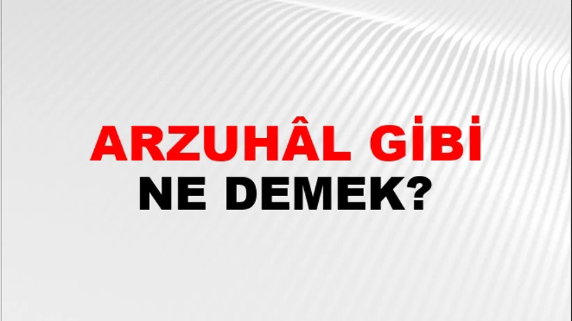 Arzuhâl Gibi (Veya kadar) Arzuhâl Gibi (Veya kadar)