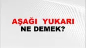 Aşağı (...) yukarı