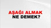 Aşağı Almak