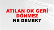 Atılan Ok Geri Dönmez