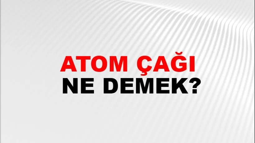 Atom Çağı Atom Çağı