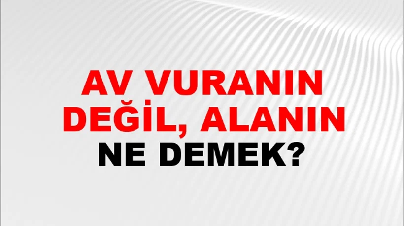 Av Vuranın Değil, Alanın Av Vuranın Değil, Alanın