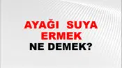 Ayağı (Veya ayakları) suya ermek