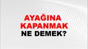 Ayağına (Veya ayaklarına) kapanmak