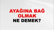 Ayağına Bağ Olmak