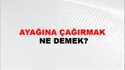 Ayağına Çağırmak