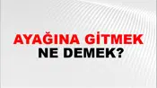 Ayağına Gitmek