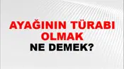 Ayağının Türabı Olmak