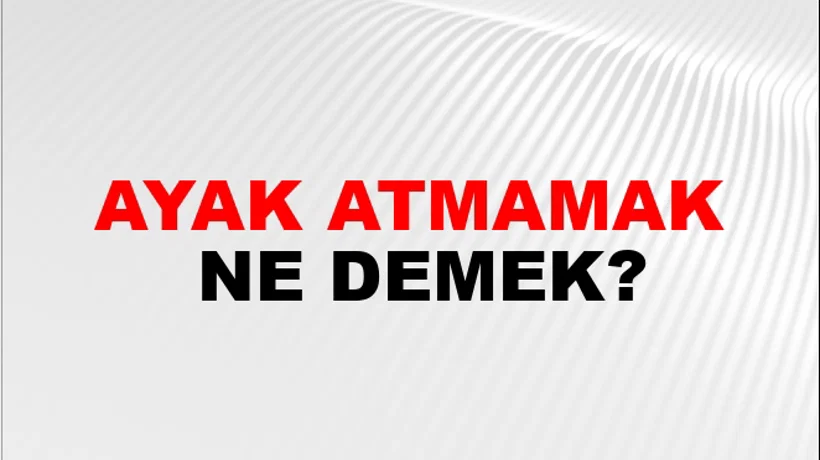 Ayak Atmamak Ayak Atmamak