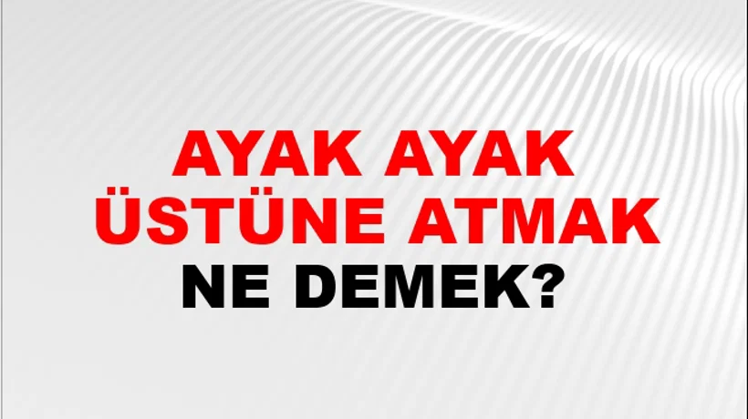 Ayak Ayak Üstüne Atmak Ayak Ayak Üstüne Atmak