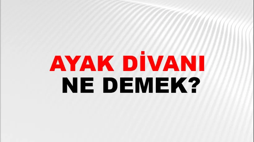 Ayak Divanı Ayak Divanı