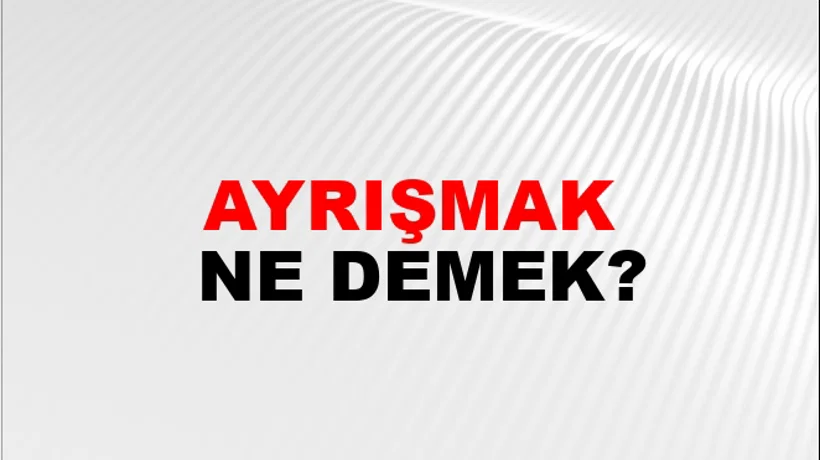 Ayrışmak Ayrışmak