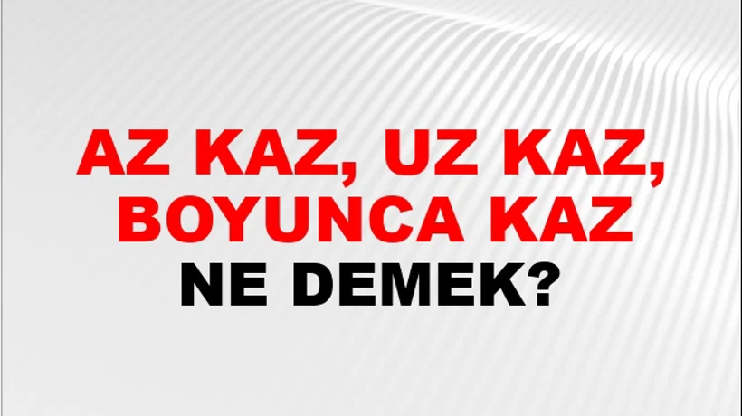 Az Kaz, Uz Kaz, Boyunca Kaz Az Kaz, Uz Kaz, Boyunca Kaz