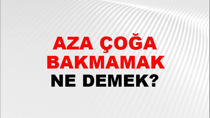 Aza Çoğa Bakmamak Aza Çoğa Bakmamak