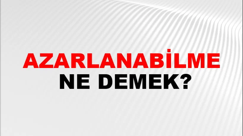 Azarlanabilme Azarlanabilme