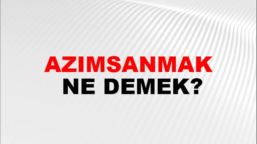 Azımsanmak Azımsanmak