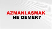 Azmanlaşmak