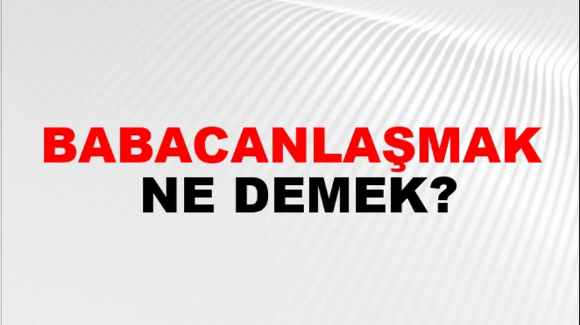 Babacanlaşmak Babacanlaşmak