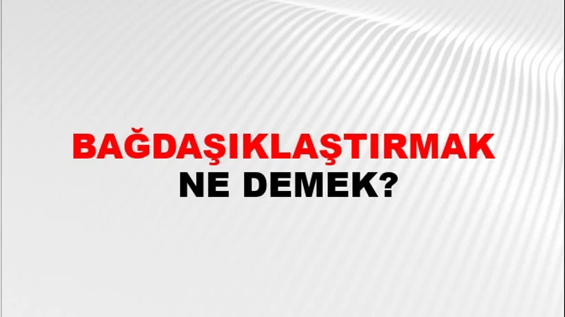 Bağdaşıklaştırmak Bağdaşıklaştırmak