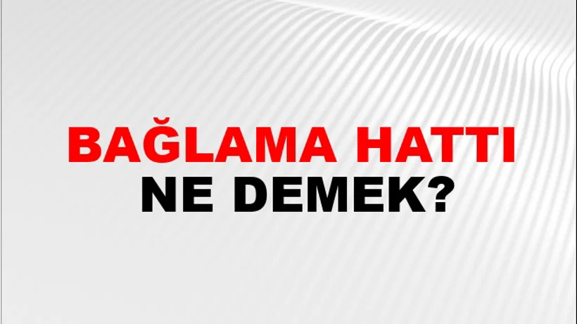 Bağlama Hattı Bağlama Hattı