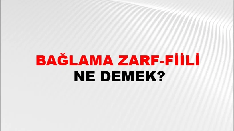 Bağlama Zarf-fiili Bağlama Zarf-fiili