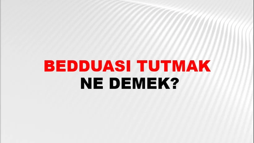 Bedduası Tutmak Bedduası Tutmak
