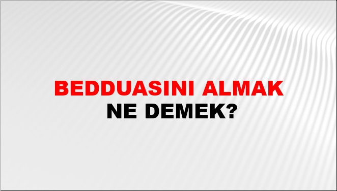Bedduasını Almak Bedduasını Almak