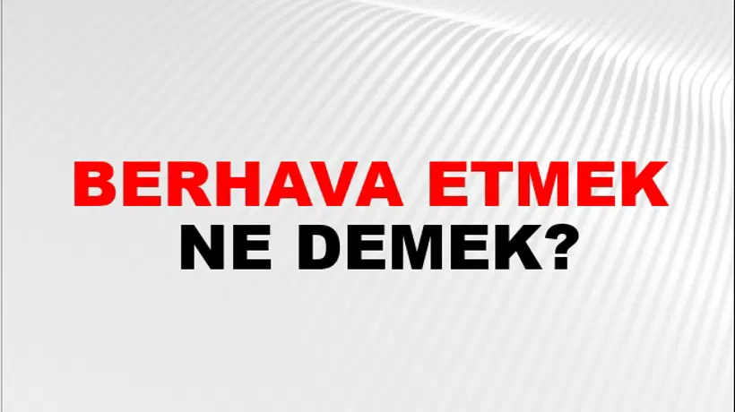 Berhava Etmek Berhava Etmek