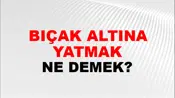 Bıçak Altına Yatmak