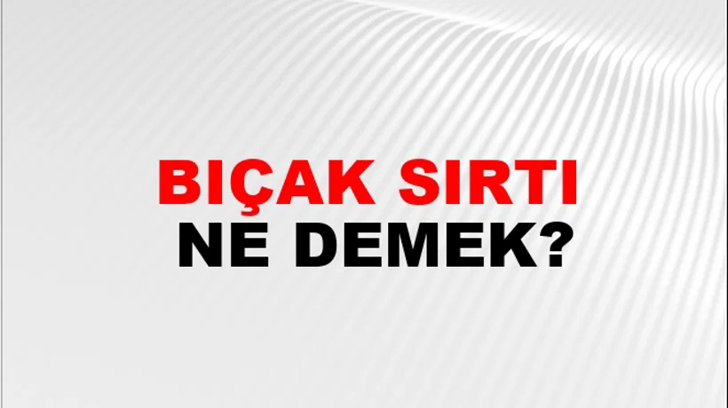 Bıçak Sırtı Bıçak Sırtı