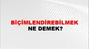 Biçimlendirebilmek