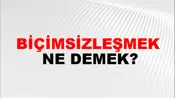 Biçimsizleşmek