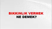 Bıkkınlık Vermek