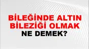 Bileğinde Altın Bileziği Olmak