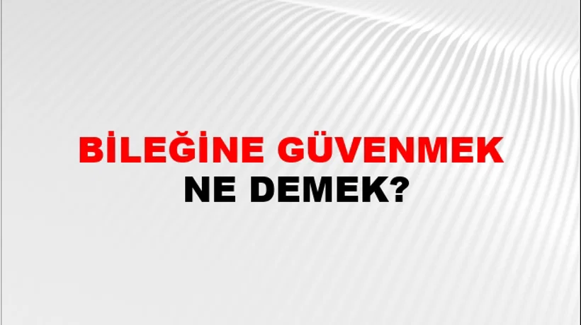 Bileğine Güvenmek Bileğine Güvenmek